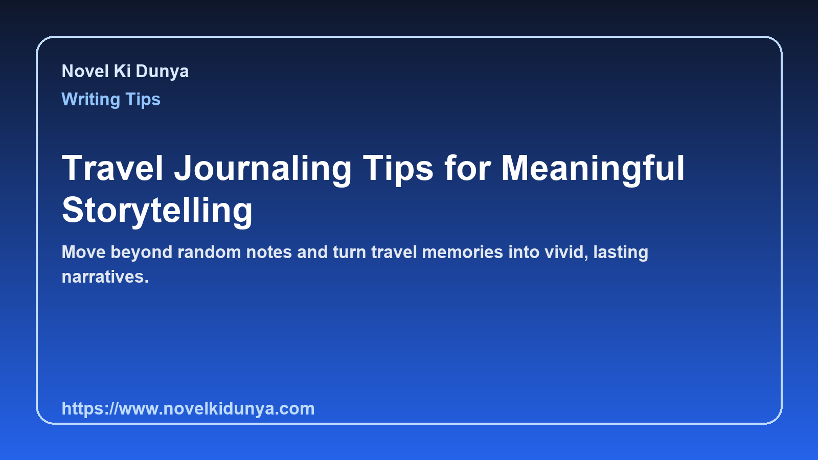 Travel Journaling Tips for Meaningful Storytelling