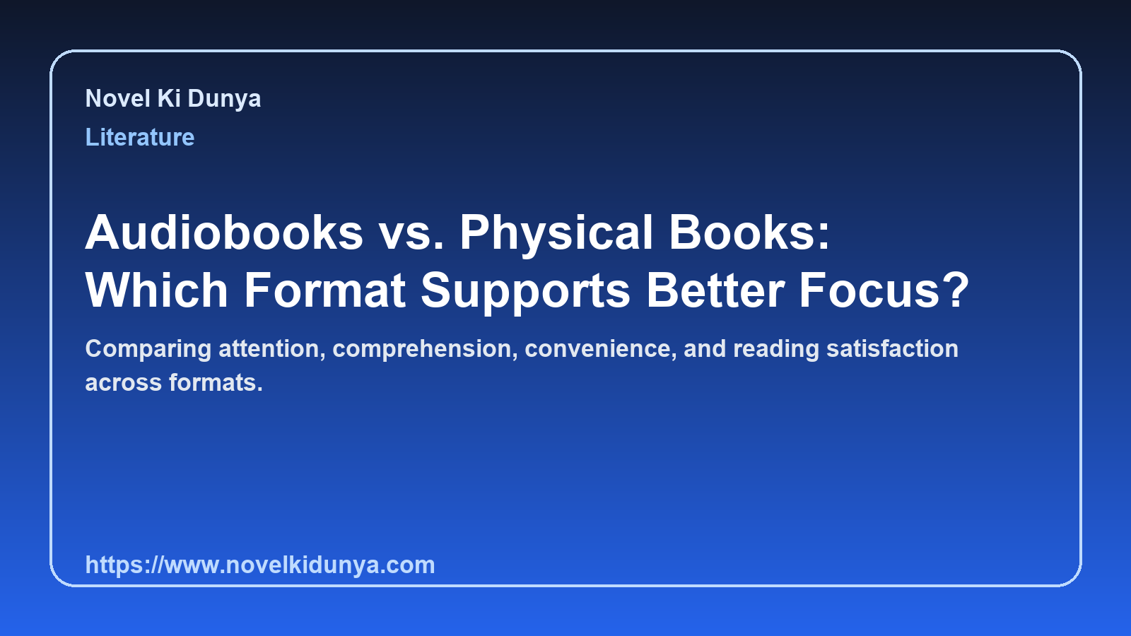 Audiobooks vs. Physical Books: Which Format Supports Better Focus?