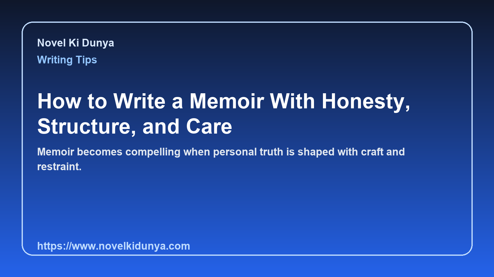 How to Write a Memoir With Honesty, Structure, and Care